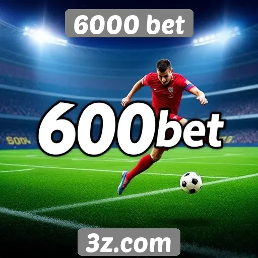 Apostas esportivas e promoções no 6000 bet